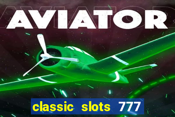 classic slots 777 paga mesmo